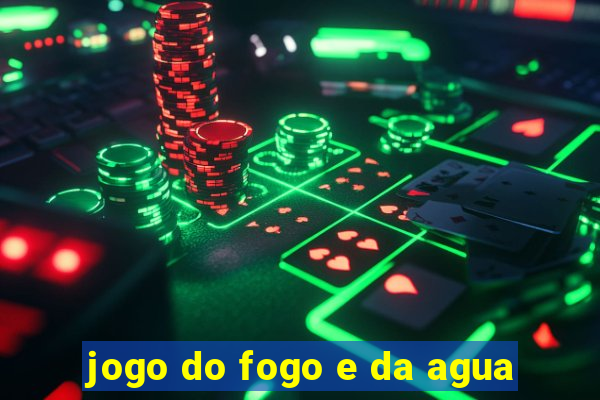 jogo do fogo e da agua